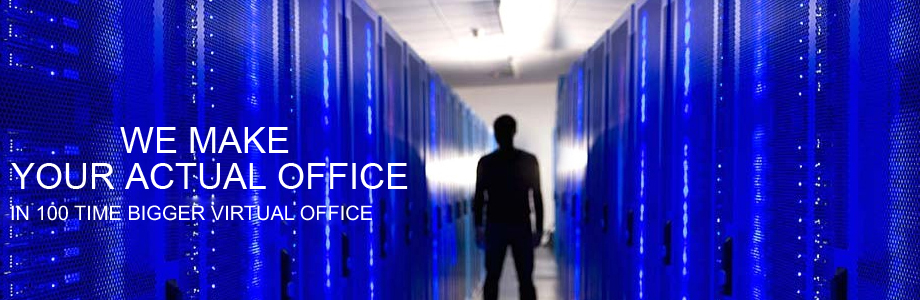 We make your actual office in 100 time bigger virtual offices